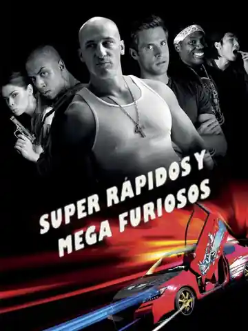 Súper Rápidos Y Mega Furiosos