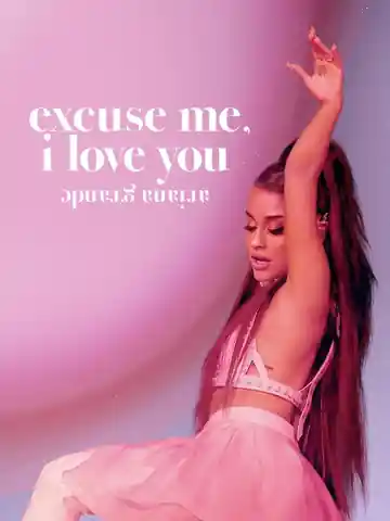 Ariana Grande Excuse Me I Love You